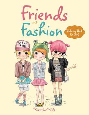 Friends and Fashion Coloring Book For Girls de Kreative Kids