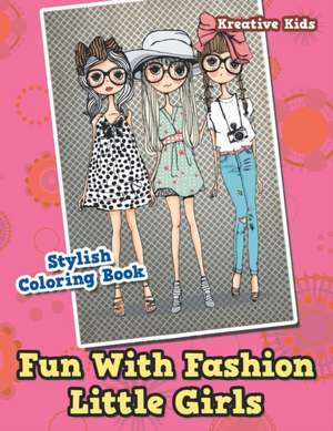 Fun With Fashion Little Girls Stylish Coloring Book de Kreative Kids