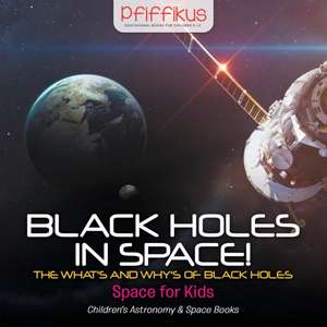 Black Holes in Space! The What's and Why's of Black Holes - Space for Kids - Children's Astronomy & Space Books de Pfiffikus