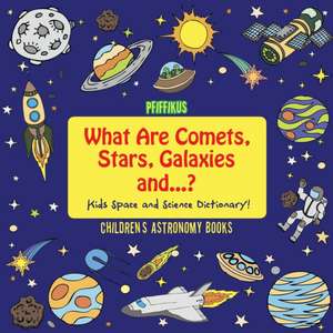 WHAT ARE COMETS STARS GALAXIES de Pfiffikus