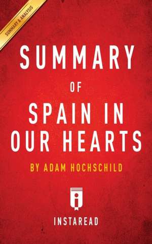 Summary of Spain In Our Hearts by Adam Hochschild | Includes Analysis de Instaread Summaries