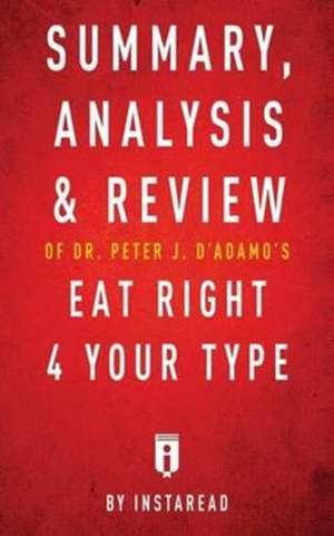 Summary, Analysis & Review of Peter J. D'Adamo's Eat Right 4 Your Type by Instaread de Instaread Summaries