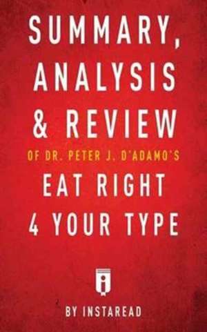 Summary, Analysis & Review of Peter J. D'Adamo's Eat Right 4 Your Type by Instaread de Instaread