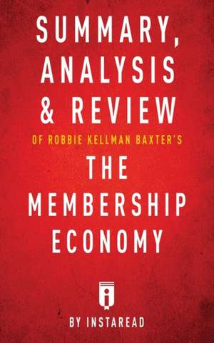 Summary, Analysis & Review of Robbie Kellman Baxter's The Membership Economy by Instaread de Instaread