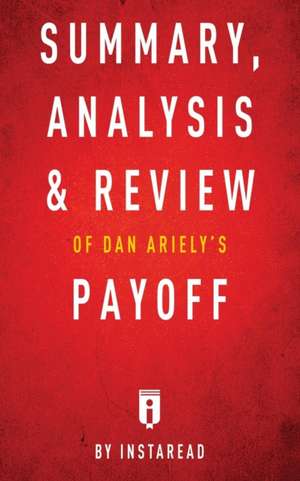 Summary, Analysis & Review of Dan Ariely's Payoff by Instaread de Instaread