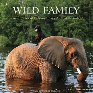 Wild Family: Seven Stories of Extraordinary Animal Friendship de Doc Antle