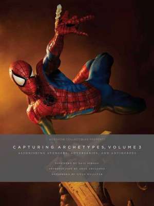 Sideshow Collectibles Presents: Capturing Archetypes, Volume 3: Astonishing Avengers, Adversaries, and Antiheroes de Sideshow Collectibles