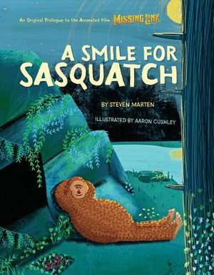 A Smile for Sasquatch: A Missing Link Story de Steven Marten