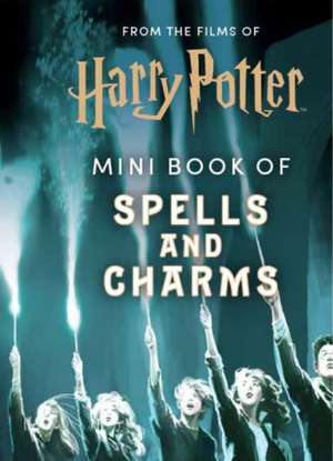 From the Films of Harry Potter: Mini Book of Spells and Charms de Insight Editions