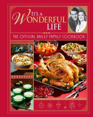 It's a Wonderful Life: The Official Bailey Family Cookbook de Insight Editions