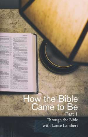 How the Bible Came to Be de Lance Lambert