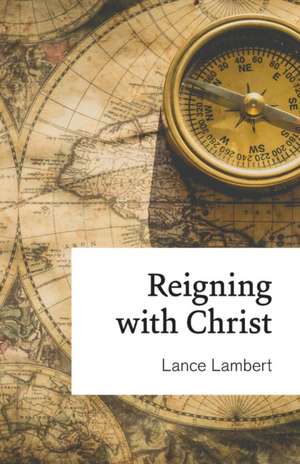 Reigning with Christ de Lance Lambert