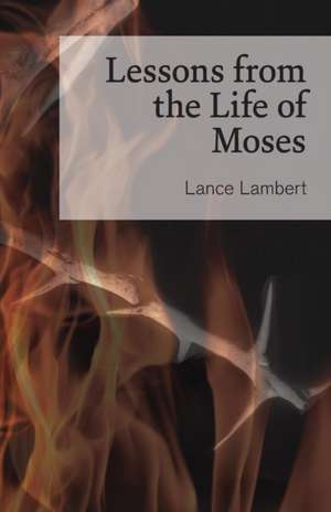 Lessons from the Life of Moses de Lance Lambert