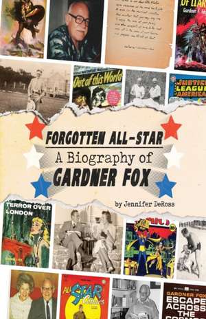 Forgotten All-Star: A Biography of Gardner Fox de Jennifer Deross