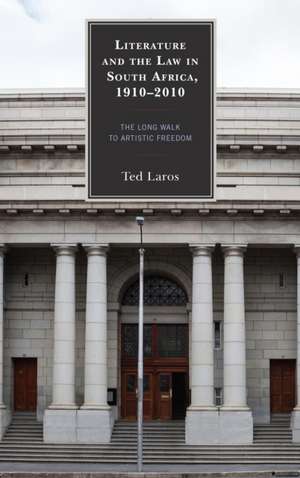 Literature and the Law in South Africa, 1910-2010 de Ted Laros