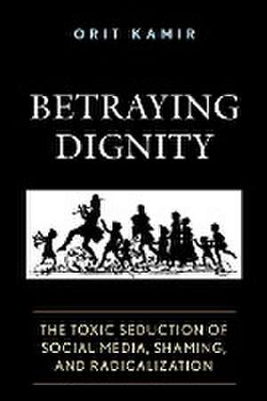 Betraying Dignity de Orit Kamir