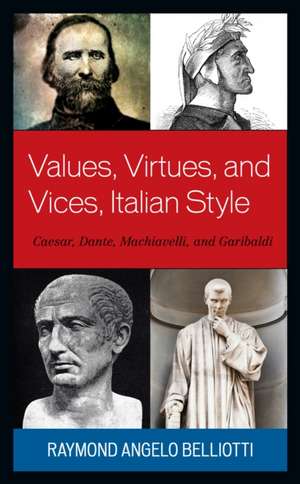 Values, Virtues, and Vices, Italian Style de Raymond Angelo Belliotti