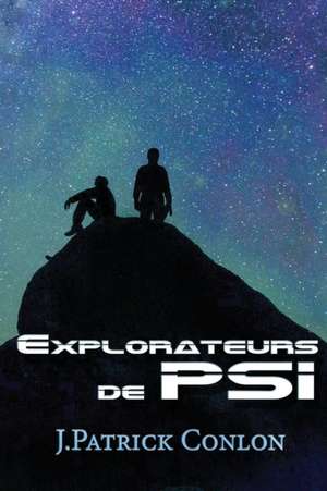 Explorateurs de Psi (French) de J. Patrick Conlon