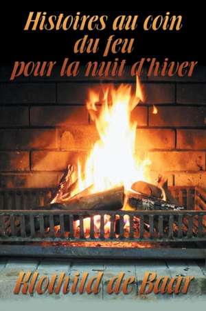 Histoires Au Coin Du Feu Pour La Nuit D'Hiver (French) de Klothild De Baar