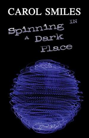 Spinning in a Dark Place de Carol Smiles