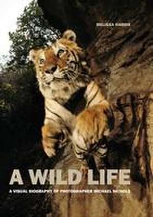 A Wild Life: A Visual Biography of Photographer Michael Nichols (Signed Edition) de Melissa Harris