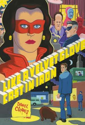 Like a Velvet Glove Cast in Iron de Daniel Clowes