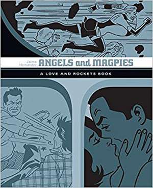 Angels and Magpies: The Love and Rockets Library Vol. 13 de Jaime Hernandez