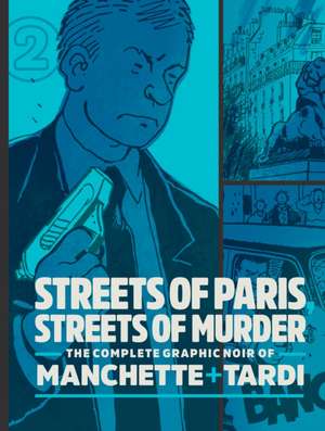 Streets of Paris, Streets of Murder (vol. 2): The Complete Noir Stories of Manchette and Tardi de Jacques Tardi