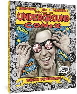 Maverix and Lunatix: Icons of Underground Comix de Drew Friedman