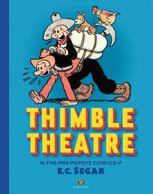 Thimble Theatre & the Pre-Popeye Comics of E.C. Segar: Revised and Expanded de E. C. Segar