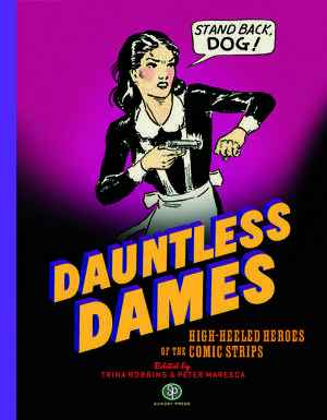 Dauntless Dames: High-Heeled Heroes of the Comics de Trina Robbins