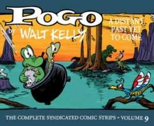 Pogo: The Complete Syndicated Comic Strips Vol. 9: A Distant Past Yet to Come de Walt Kelly