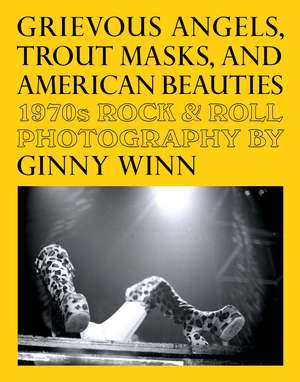 Grievous Angels, Trout Masks, and American Beauties: 1970s Rock & Roll Photography Of Ginny Winn de Pat Thomas