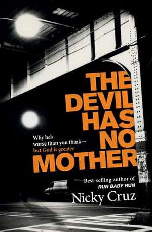 The Devil Has No Mother de Nicky Cruz