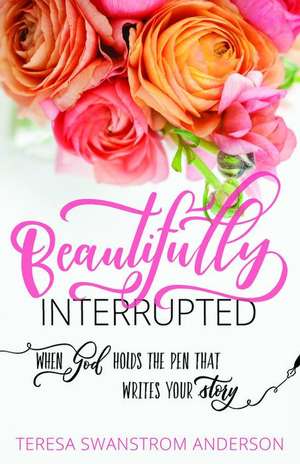 Beautifully Interrupted de Anderson, Teresa Swanstrom