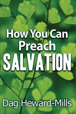 How You Can Preach Salvation de Dag Heward-Mills