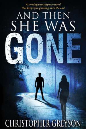 And Then She Was Gone de Christopher Greyson