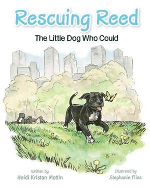 Rescuing Reed: The Little Dog Who Could de Heidi Mottin