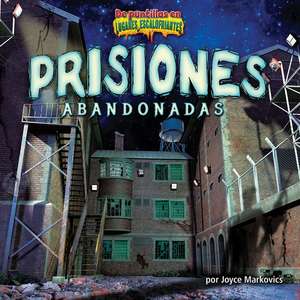 Prisiones Abandonadas (Deserted Prisons) de Joyce Markovics