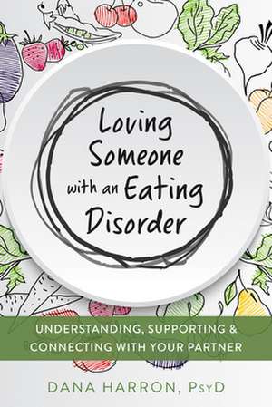 Loving Someone with an Eating Disorder de Dana Harron