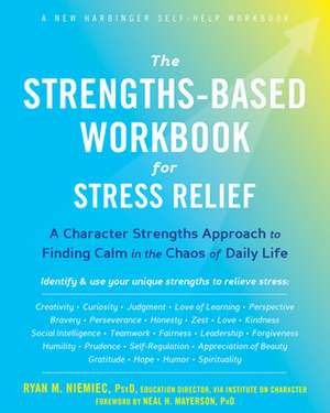 The Strengths-Based Workbook for Stress Relief de Ryan M Niemiec