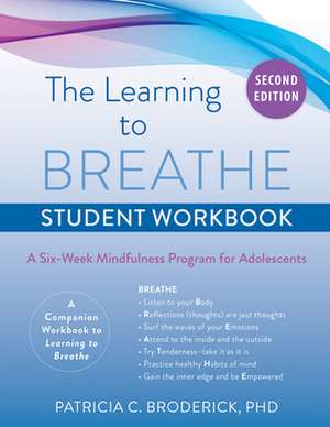 Learning to Breathe Student Workbook: A Six-Week Mindfulness Program for Adolescents de Patricia C. Broderick