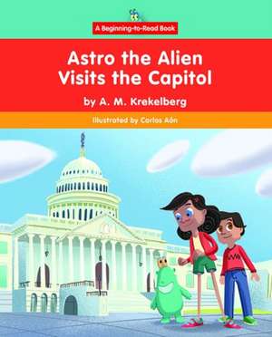 Astro the Alien Visits the Capitol de A M Krekelberg