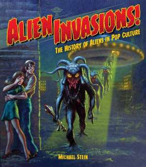 Alien Invasions! the History of Aliens in Pop Culture de Michael Stein