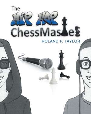 The Hip Hop Chess Master de Roland P. Taylor