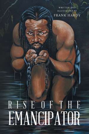 Rise of the Emancipator de Frank Hardy