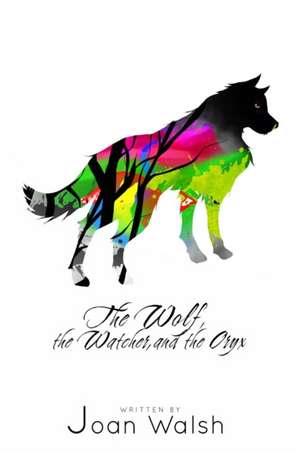 The Wolf, the Watcher, and the Oryx de Joan Walsh