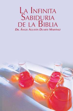 La Infinita Sabiduria de La Biblia de Angel Agustin Duarte Martinez