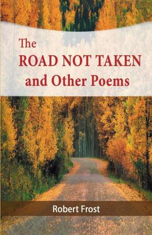 The Road Not Taken and Other Poems de Robert Frost