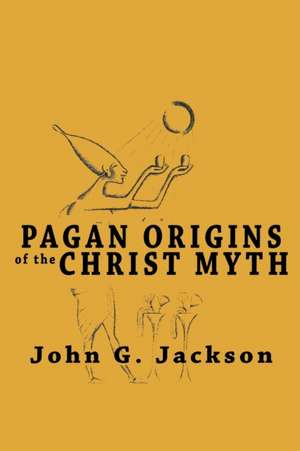 Pagan Origins of the Christ Myth de John G. Jackson